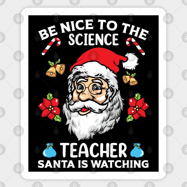 Be Nice To The Science Teacher Santa Is Watching Magnet by MZeeDesigns